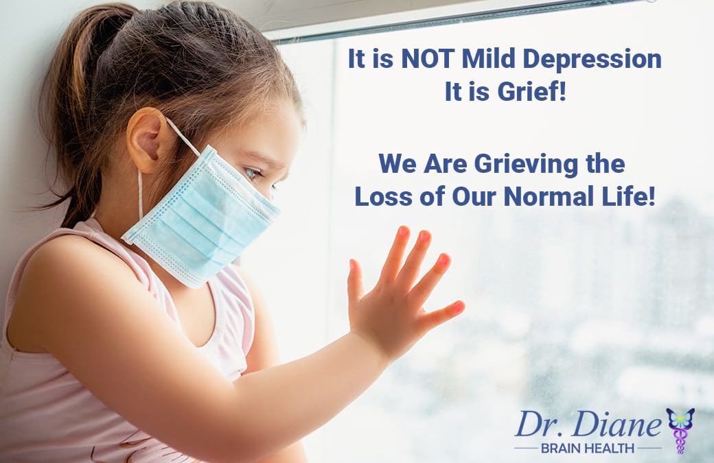 It is NOT- Mild Depression- It is Grief!